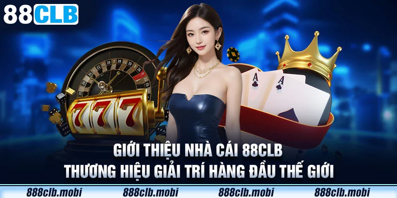 Giới thiệu nhà cái 88CLB - thương hiệu giải trí hàng đầu thế giới