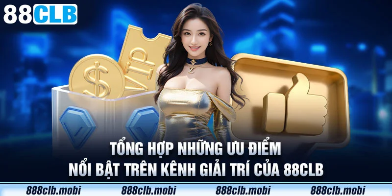 Tổng hợp những ưu điểm nổi bật trên kênh giải trí của 88CLB