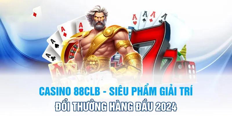 Các điểm nổi bật nhất của casino 88CLB