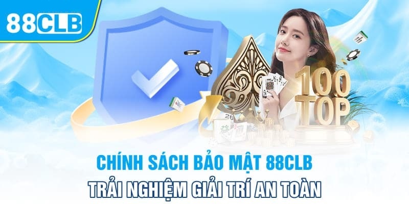 Chính sách bảo mật 88CLB cam kết đem tới trải nghiệm an toàn.