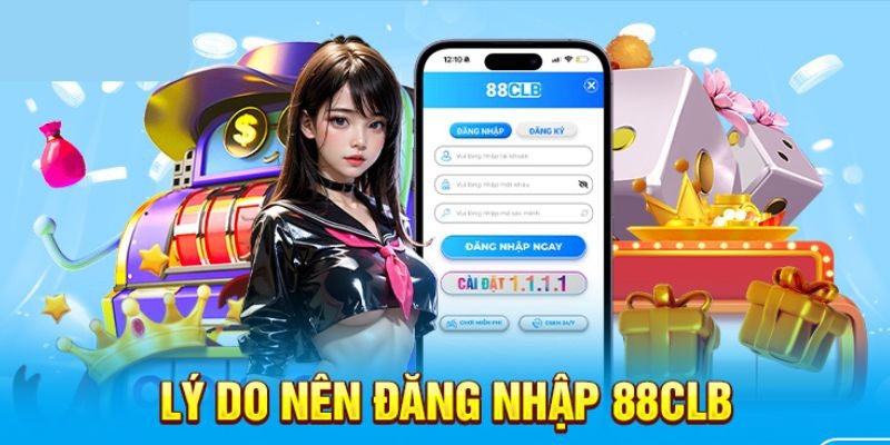 Lý do người chơi nên chọn đăng nhập vào 88CLB