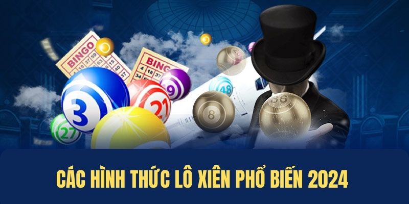 Tổng hợp các hình thức chơi xiên phổ biến nhất